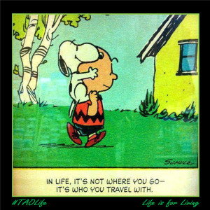 ... not where you go - It's who you travel with. Charlie Brown and Snoopy