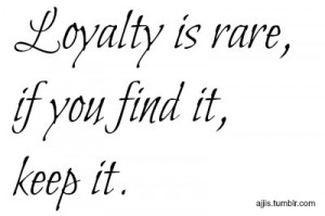 Loyalty Quotes Tumblr Loyalty is rare