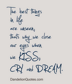 The best things in Life are unseen, thats why we close our eyes when ...