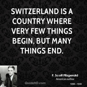 Switzerland is a country where very few things begin, but many things ...