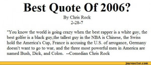 Quote Of 2006?By Chris Rock 2-28-7