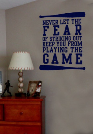 Never Let the Fear of striking out Keep you from Playing the Game ...
