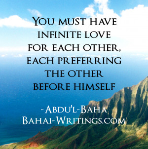 ... for each other, each preferring the other before himself -Abdu'l-Baha