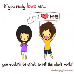 :If you really love her, you wouldn’t be afraid to tell ...