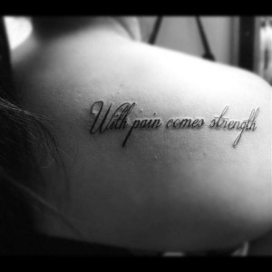 tattoo-quotes-with pain comes strength
