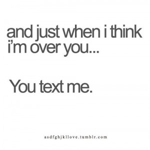 You text me