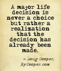 major life decision is never a choice but rather a realization that ...