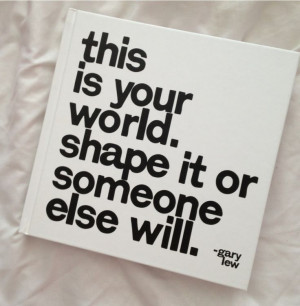 shape your world. #world #peace #quote