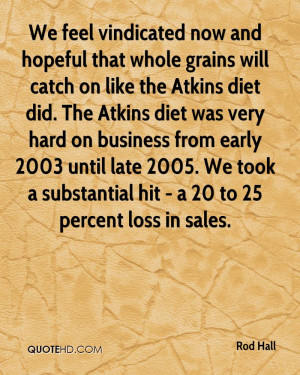 We feel vindicated now and hopeful that whole grains will catch on ...