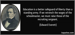 Education is a better safeguard of liberty than a standing army. If we ...