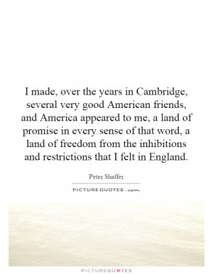 made, over the years in Cambridge, several very good American friends ...