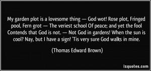 have a sign 39 Tis very sure God walks in mine Thomas Edward Brown