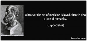 the art of medicine is loved, there is also a love of humanity ...