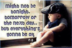 happy quotes found on imgfave com its gonna be ok everything s gonna ...