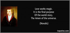 Love works magic. It is the final purpose Of the world story, The Amen ...