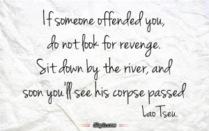 If someone offended you, do not look for revenge.