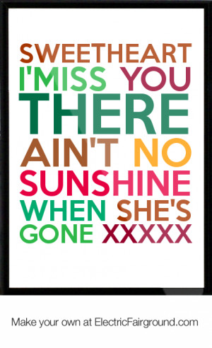 ... miss you there ain't no sunshine when she's gone xxxxx Framed Quote