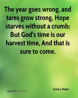 The year goes wrong, and tares grow strong, Hope starves without a ...