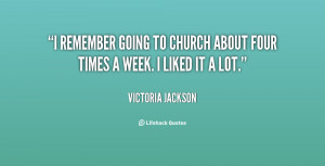 remember going to church about four times a week. I liked it a lot ...