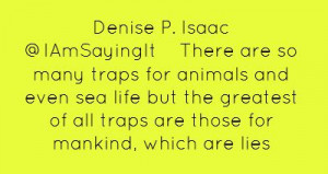 Denise P. Isaac ‏@IAmSayingItThere are so many traps for animals...