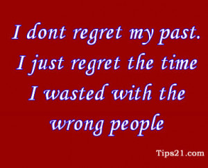 Don’t regret my past. I Just regret the time I wasted with the ...