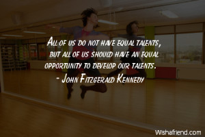 talent-All of us do not have equal talents, but all of us should have ...