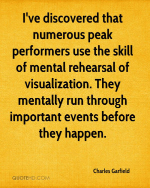 ve discovered that numerous peak performers use the skill of mental ...