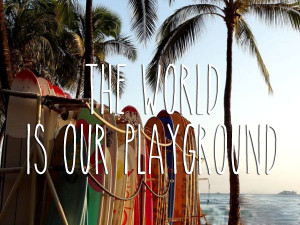 Reisquote-The-world-is-our-playgroundi.png