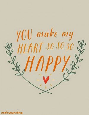 Love Quote You make my heart so so so happy