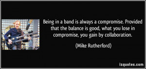 Being in a band is always a compromise. Provided that the balance is ...