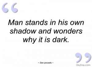 man stands in his own shadow and wonders zen proverb