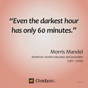 Even the darkest hour has only 60 minutes Morris Mandel Quote