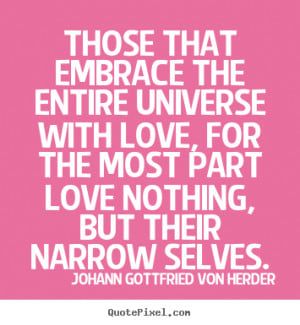 Those that embrace the entire universe with love, for the most part ...