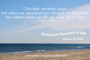 The best miracles occur, not when we announce our struggle to the ...