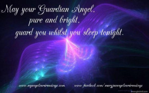 ... Guardian Angel, Pure And Bright Guard You Whilst You Sleep Tonight