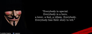 EVERYBODY IS SPECIAL. EVERYBODY IS A HERO, A LOVER, A FOOL, A VILLAIN ...