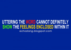 Uttering the word cannot definitely show the feelings enclosed within ...