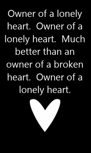 Lonely Heart Quotes Yes - owner of a lonely heart