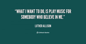 quote-Luther-Allison-what-i-want-to-do-is-play-59407.png