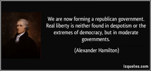 republican government. Real liberty is neither found in despotism ...