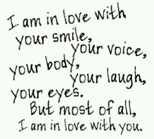 ... in love with your smile, your voice, your body, your laugh, your eyes