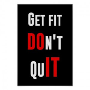 Get fit don't quit DO IT quote motivation wisdom Posters by ...
