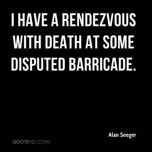 have a rendezvous with Death At some disputed barricade, When Spring ...