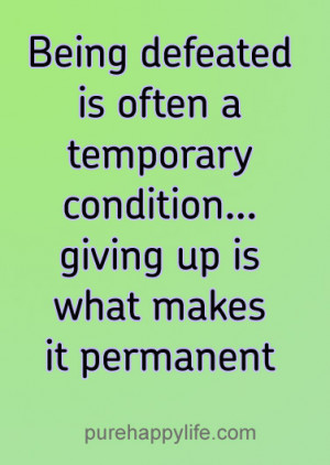 Life Quote: Being defeated is often a temporary condition…