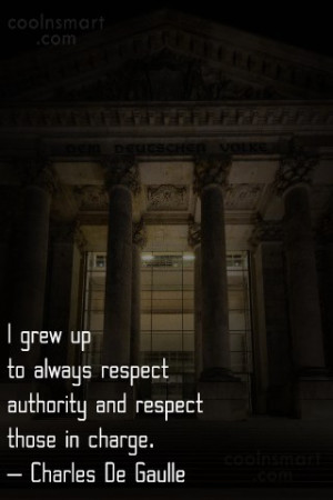 Respect Quote: I grew up to always respect authority...