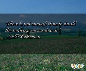 There is not enough time to do all the nothing we want to do.