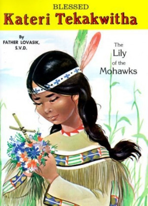 Kateri Tekakwitha: The Lily of the Mohawks by Lawrence G. Lovasik ...