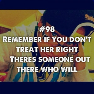 98 Remember If You Dont Treat Her Right Theres Someone Out There Who ...