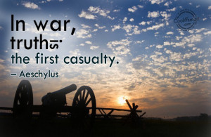 War Quote: In war, truth is the first casualty....