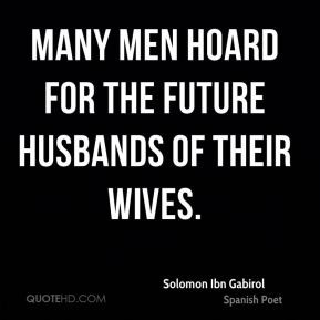 Many men hoard for the future husbands of their wives.
